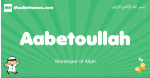 Aabetoullah arabic boys name and meaning, quranic boys name Aabetoullah