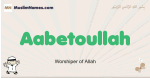 Aabetoullah muslim boys name and meaning, islamic boys name Aabetoullah