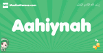 Aahiynah arabic girl name and meaning, quranic girls name Aahiynah