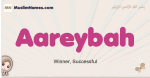 Aareybah muslim girls name and meaning, islamic girls name Aareybah