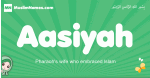 Aasiyah arabic girl name and meaning, quranic girls name Aasiyah