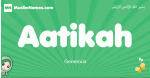 Aatikah arabic girl name and meaning, quranic girls name Aatikah