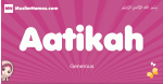 Aatikah arabic girls name and meaning, muslim girl name Aatikah