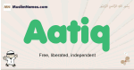 Aatiq muslim boys name and meaning, islamic boys name Aatiq