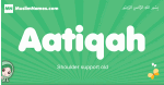 Aatiqah arabic girl name and meaning, quranic girls name Aatiqah