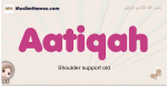 Aatiqah muslim girls name and meaning, islamic girls name Aatiqah