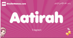 Aatirah arabic girls name and meaning, muslim girl name Aatirah