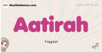 Aatirah muslim girls name and meaning, islamic girls name Aatirah