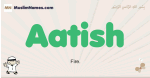 Aatish muslim boys name and meaning, islamic boys name Aatish