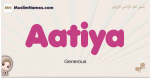 Aatiya muslim girls name and meaning, islamic girls name Aatiya