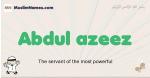 Abdul-azeez muslim boys name and meaning, islamic boys name Abdul-azeez
