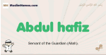Abdul-hafiz muslim boys name and meaning, islamic boys name Abdul-hafiz