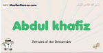 Abdul-khafiz muslim boys name and meaning, islamic boys name Abdul-khafiz
