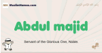 Abdul-majid muslim boys name and meaning, islamic boys name Abdul-majid