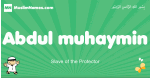 Abdul-muhaymin arabic boys name and meaning, quranic boys name Abdul-muhaymin