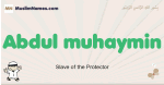 Abdul-muhaymin muslim boys name and meaning, islamic boys name Abdul-muhaymin