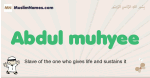 Abdul-muhyee muslim boys name and meaning, islamic boys name Abdul-muhyee
