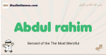 Abdul-rahim muslim boys name and meaning, islamic boys name Abdul-rahim
