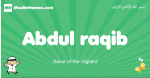 Abdul-raqib arabic boys name and meaning, quranic boys name Abdul-raqib