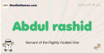Abdul-rashid muslim boys name and meaning, islamic boys name Abdul-rashid