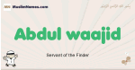 Abdul-waajid muslim boys name and meaning, islamic boys name Abdul-waajid