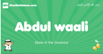 Abdul-waali arabic boys name and meaning, quranic boys name Abdul-waali