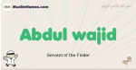 Abdul-wajid muslim boys name and meaning, islamic boys name Abdul-wajid
