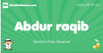 Abdur-raqib arabic boys name and meaning, quranic boys name Abdur-raqib