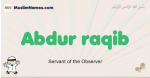 Abdur-raqib muslim boys name and meaning, islamic boys name Abdur-raqib