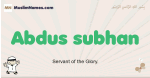 Abdus-subhan muslim boys name and meaning, islamic boys name Abdus-subhan