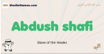 Abdush-shafi muslim boys name and meaning, islamic boys name Abdush-shafi