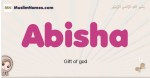 Abisha muslim girls name and meaning, islamic girls name Abisha