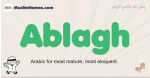Ablagh muslim boys name and meaning, islamic boys name Ablagh