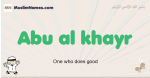Abu-al-khayr muslim boys name and meaning, islamic boys name Abu-al-khayr