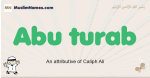 Abu-turab muslim boys name and meaning, islamic boys name Abu-turab