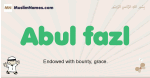 Abul-fazl muslim boys name and meaning, islamic boys name Abul-fazl
