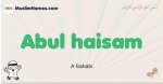 Abul-haisam muslim boys name and meaning, islamic boys name Abul-haisam