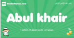 Abul-khair arabic boys name and meaning, quranic boys name Abul-khair