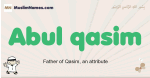 Abul-qasim muslim boys name and meaning, islamic boys name Abul-qasim