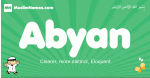 Abyan arabic boys name and meaning, quranic boys name Abyan
