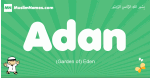 Adan arabic boys name and meaning, quranic boys name Adan