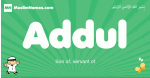Addul arabic boys name and meaning, quranic boys name Addul