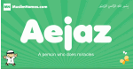 Aejaz arabic boys name and meaning, quranic boys name Aejaz