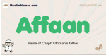 Affaan muslim boys name and meaning, islamic boys name Affaan