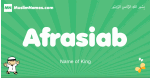 Afrasiab arabic boys name and meaning, quranic boys name Afrasiab