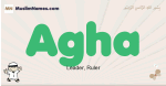 Agha muslim boys name and meaning, islamic boys name Agha