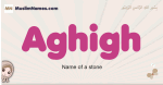 Aghigh muslim girls name and meaning, islamic girls name Aghigh