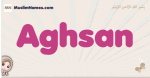 Aghsan muslim girls name and meaning, islamic girls name Aghsan