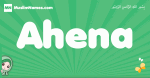 Ahena arabic girl name and meaning, quranic girls name Ahena