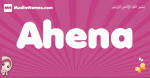 Ahena arabic girls name and meaning, muslim girl name Ahena